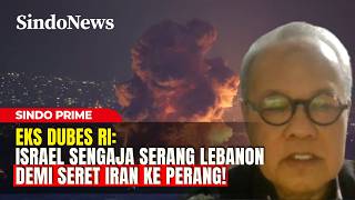 Eks Dubes Ri Bongkar Skenario Israel Serang Lebanon Demi Seret Iran Ke Jalur Perang  Sindo Prime
