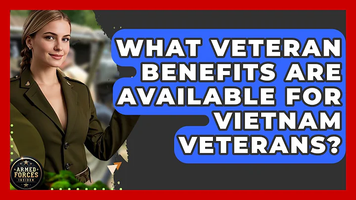 What Veteran Benefits Are Available for Vietnam Veterans? | Armed Forces Insider