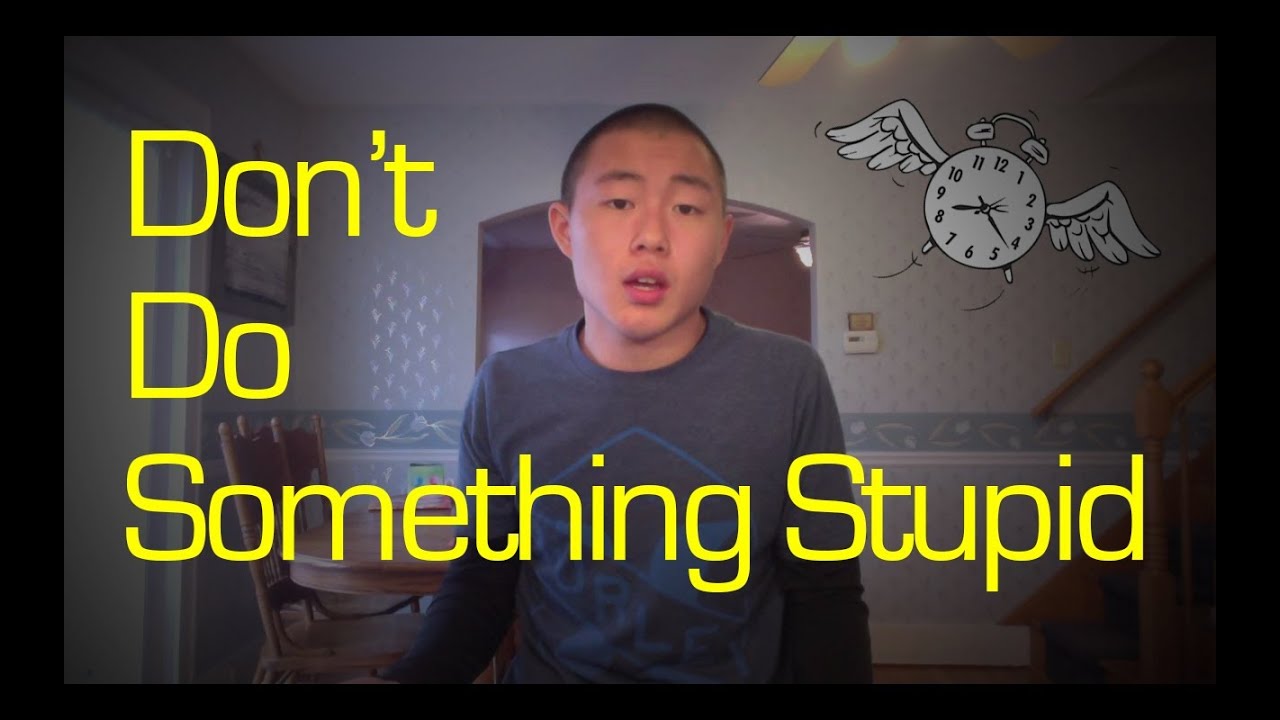 Don't Do Something Stupid - YouTube