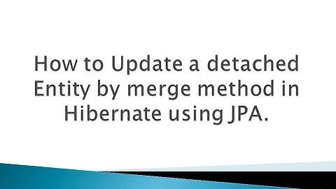 How to update a detached Entity by merge method in Hibernate using JPA ?.