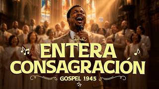 ENTERA CONSAGRACIÓN 🙏 Himno Cristiano que Transformará tu Vida | Adoración y alabanza #gospelmusic