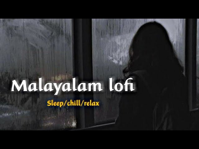 Malayalam lofi ~ malayalam cover songs for sleep / chill / relax ~ malayalam lofi songs class=
