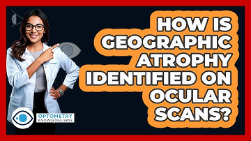 How Is Geographic Atrophy Identified On Ocular Scans? - Optometry Knowledge Base