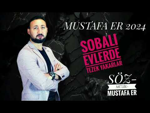 MUSTAFA ER 2024 YENİ KAŞIK HAVASI - SOBALI EVLERDE TEZEK YAKARLAR (Söz-Müzik: Mustafa Er)