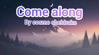 Come along (lyrics) - cosmo sheldrake
