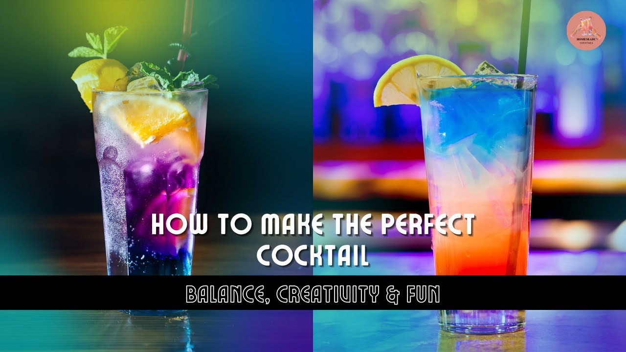 How to Make the Perfect Cocktail | Balance, Creativity & Fun
