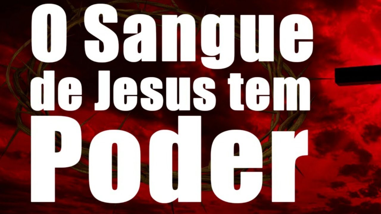 O Sangue De Jesus Tem Poder Faz O Inferno Estremecer