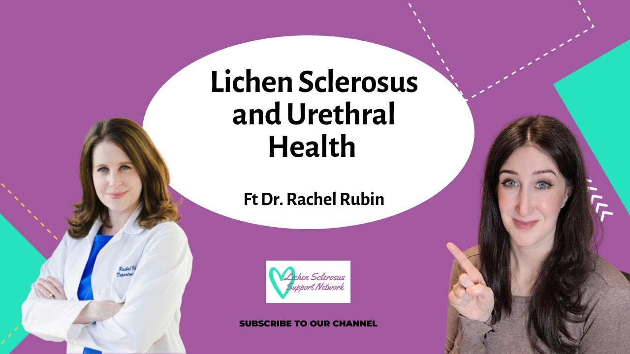Vulvar Lichen Sclerosus and Urethral Health Featuring Dr. Rachel Rubin