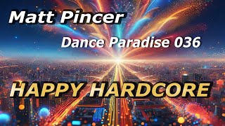 Matt Pincer - Dance Paradise 036  //  Happy Hardcore