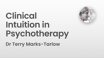 Clinical Intuition in Psychotherapy | Dr Terry Marks-Tarlow