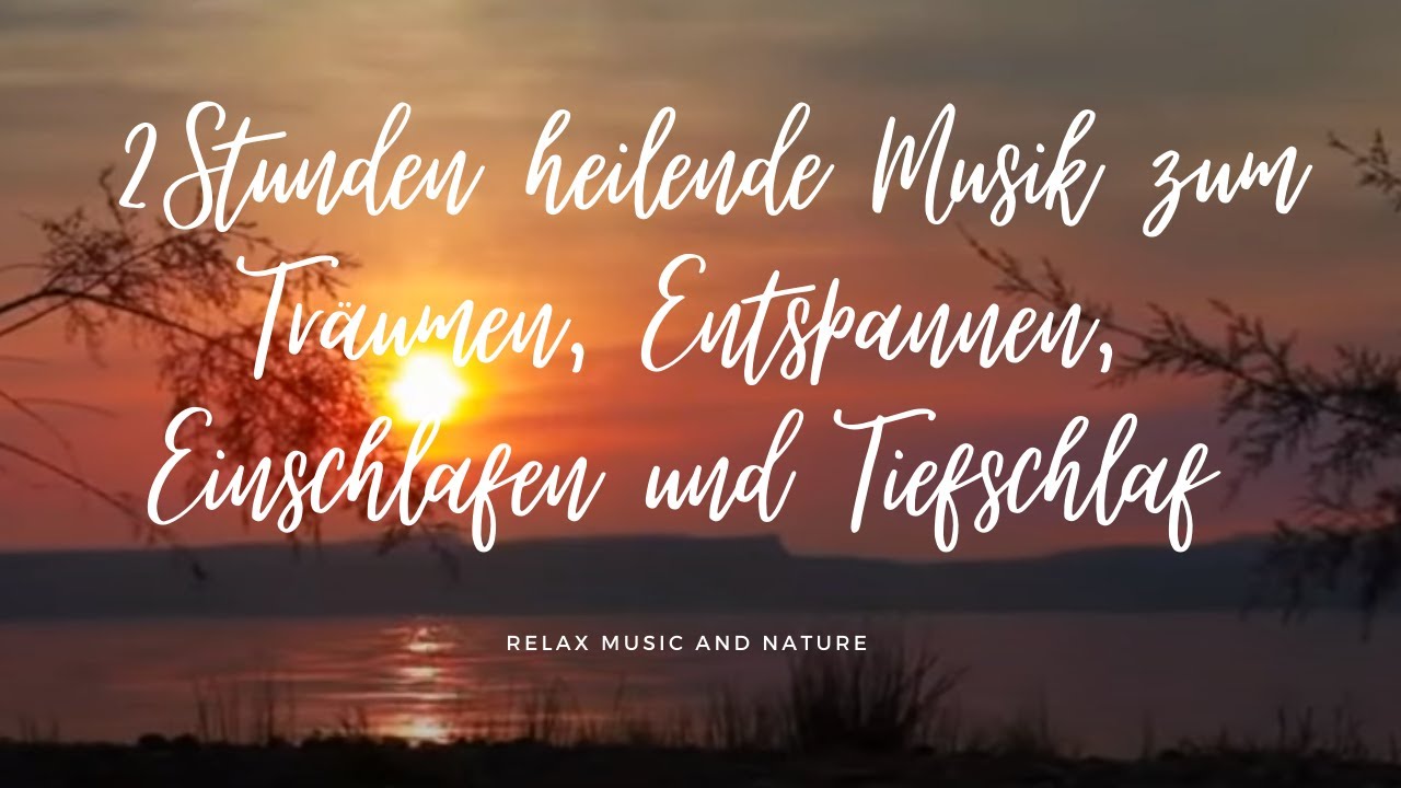 2 Stunden heilende Musik zum Träumen, Entspannen, Einschlafen, für