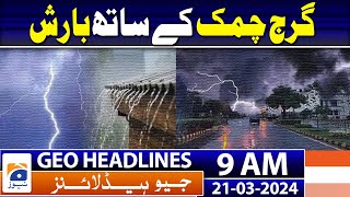 Geo Headlines Today 9 AM | Heavy rain, thunderstorms likely to hit pakistan | 21st March 2024