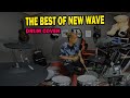 THE BEST OF NEW WAVE DRUM COVER