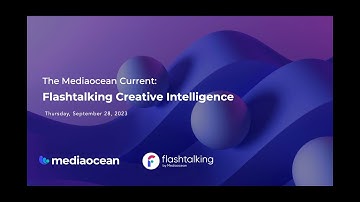 The Mediaocean Current: Flashtalking Creative Intelligence