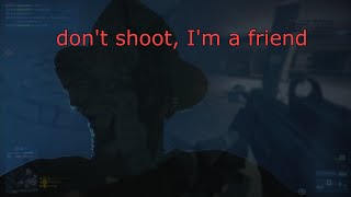 don't shoot, I'm a friend