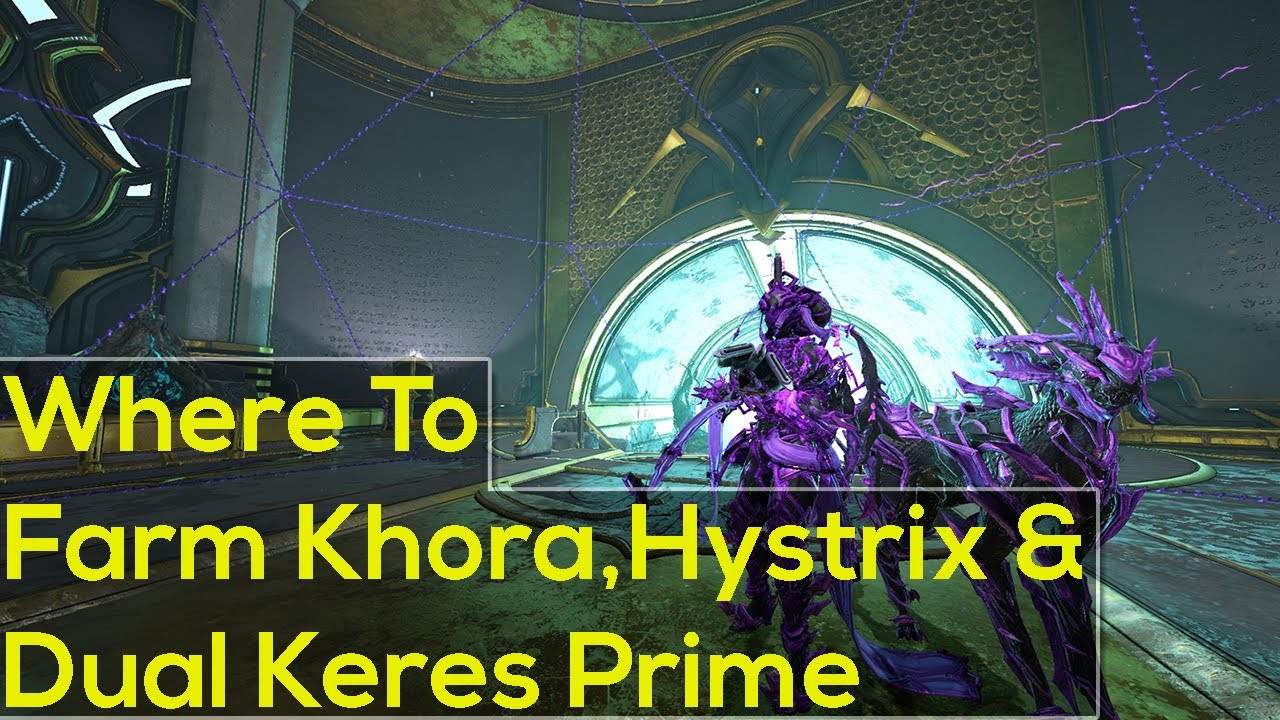 Where To Farm Khora Prime,Hystrix and Dual Keres Prime | Warframe