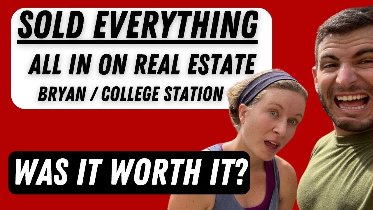 I Sold Everything to Invest in Real Estate College Station Texas My