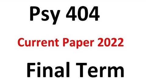 Psy404 Finalterm Current Paper Spring 2022 / Psy404 Current paper 2022