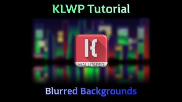 KLWP Tutorial - Blurred Background Tips
