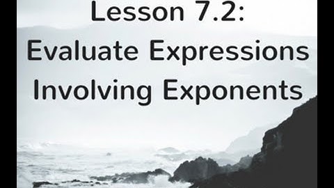7.2: Evaluate Expressions Involving Exponents