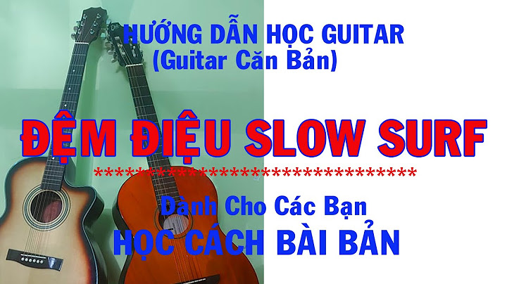 Hướng dẫn cách đánh điệu slow surf năm 2024