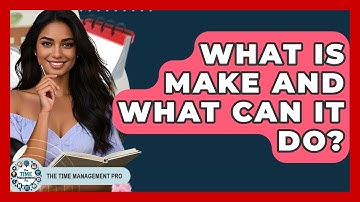 What Is Make And What Can It Do? - The Time Management Pro