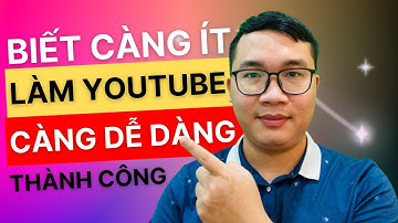Sự Thật Làm Youtube Kiếm Tiền Càng Biết Ít Càng Dễ Dàng Thành Công