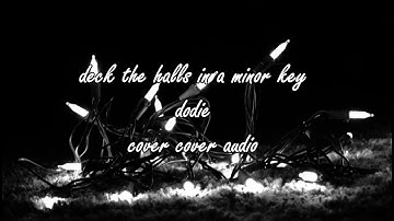 deck the halls in a minor key  - dodie - cover audio