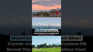 Mount Everest Visible from Bihar - Crystal Clear Skies After Cyclone 01B Reveal Rare Himalayan View