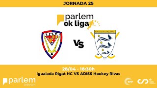 #ParlemOKLiga  | Igualada Rigat HC - Adiss Hockey Rivas (25ª jornada)