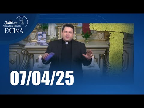 Juntos com Nossa Senhora de Fátima | 07/04/2025