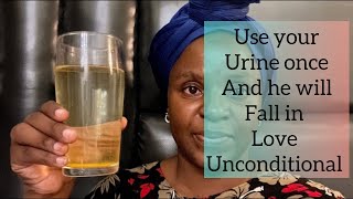 Use Urine to make someone fall in love with you unconditionally