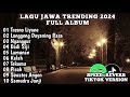 kumpulan lagu jawa viral tiktok 2024.nganggur, tresno liyane@djlalalaily8668 @INDOMUSICFX