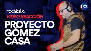 Proyecto Gómez Casa - Video Reacción #03