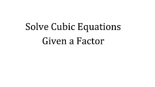 Solve Cubic Equations Given a Factor