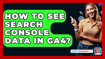 How To See Search Console Data In GA4? - SearchEnginesHub.com