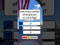 How many number of Stripes are on U.S.A Flag? #shorts #usa #quiz