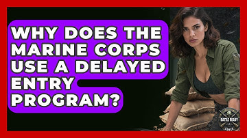 Why Does The Marine Corps Use A Delayed Entry Program? - Battle Ready Force