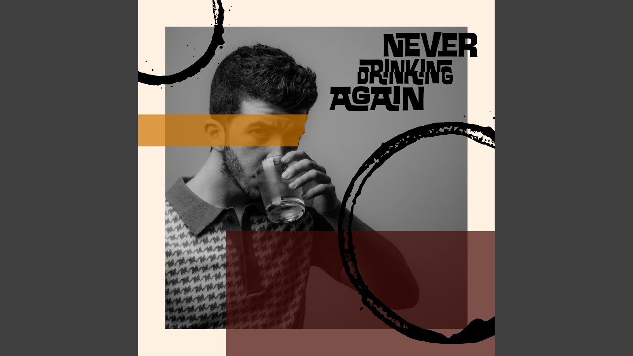 Never Drinking Again - YouTube
