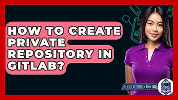 How To Create Private Repository In GitLab? - Next LVL Programming