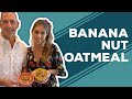 Quarantine Cooking: Banana Nut Oatmeal Recipe