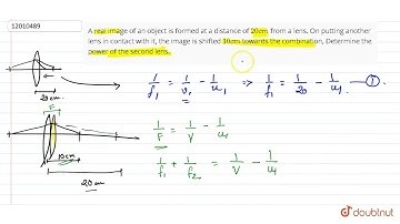 A real image of an object is formed at a distance of 20 cm from a lens. On putting another lens ...