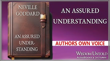 Neville Goddard - An Assured Understanding - Full Audio Lecture