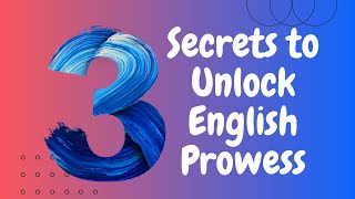3 Secrets to Unlock English Prowess