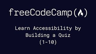 freeCodeCamp - Learn Accessibility by Building a Quiz (1-10) by Chris Cooper 5,054 views 1 year ago 8 minutes, 44 seconds