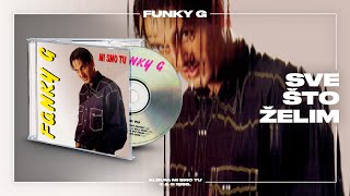 Funky G - Sve što želim (Official Audio)