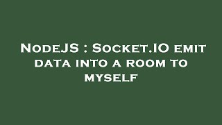 Celebrity NodeJS : Socket.IO emit data into a room to myself Wealth