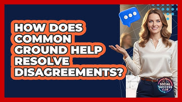 How Does Common Ground Help Resolve Disagreements?