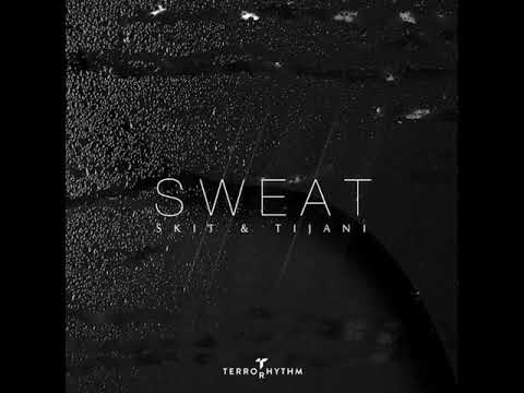 Skit - Sweat feat. Tijani