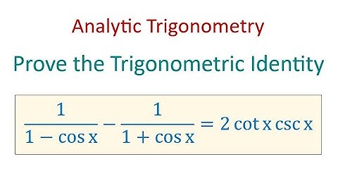 Prove the Trigonometric Identity 1/(1-cos⁡ x )-1/(1+cos ⁡x )=2 cot ⁡x  csc⁡ x